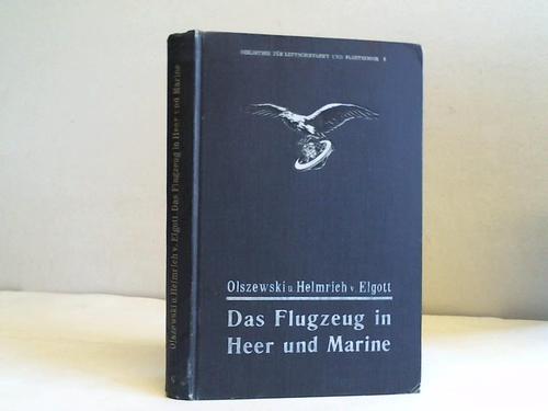 Olszewski/Elgott, Helmrich v. - Das Flugzeug in Heer und Marine. Handbuch ber das gesamte Gebiet des Militrflugwesens