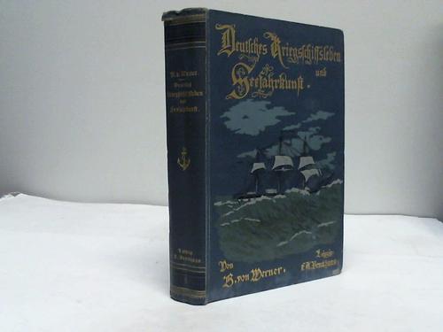 Werner, B. von - Deutsches Kriegsschiffsleben und Seefahrkunst