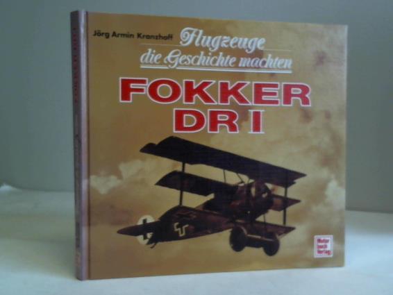 Kranzhoff, Jrg Armin - Flugzeuge die Geschichte machten. Fokker DR I