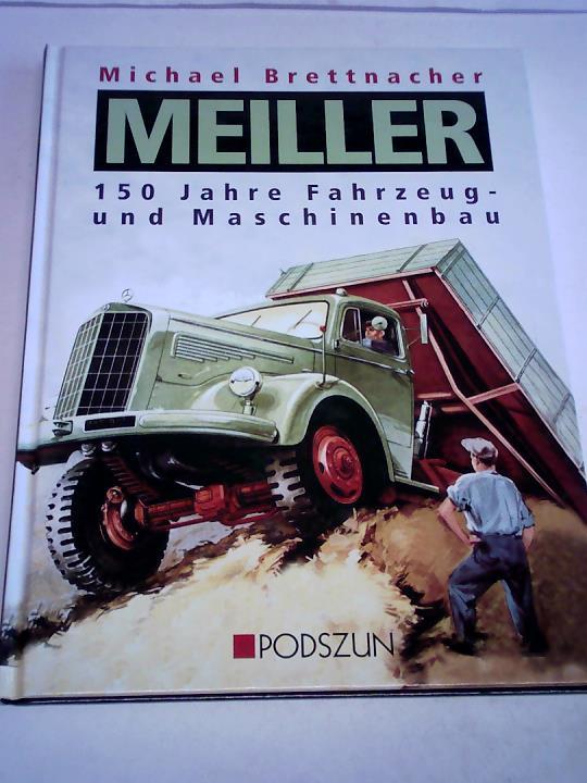Brettnacher, Michael - Meiller. 150 Jahre Fahrzeug- und Maschinenbau