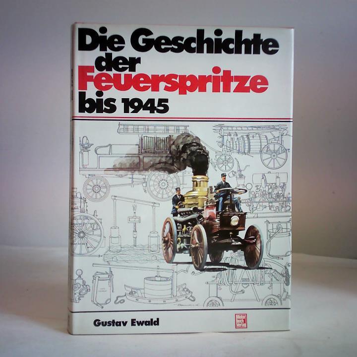 Ewald, Gustav - Die Geschichte der Feuerspritze bis 1945