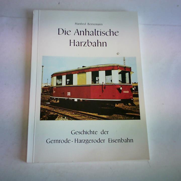 Bornemann, Manfred - Die Geschichte der Gernrode-Harzgeroder Eisenbahn