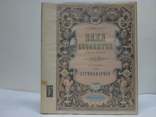 Weber, Wilhelm - Saxa Loquuntur. Steine reden. Geschichte der Lithographie