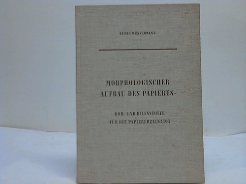 Wnschmann, Georg - Morphologischer Aufbau des Papiers - Roh- und Hilfsstoffe fr die Erzeugung