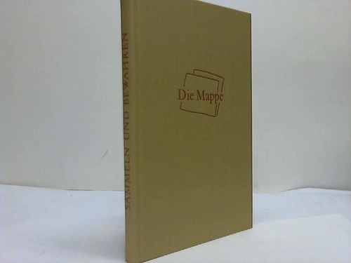Sammeln und Bewahren - Beitrge zur Kunst - Literatur und Buchgeschichte. Eine Publikation der Freien Geselligen vVereinigung DIE MAPPE