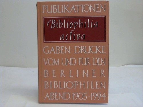 Stamm, Herma / Schuder, Werner - Bibliophilia activa. Publikationen, Gaben, Drucke vom und fr den Berliner Bibliophilen Abend 1905-1994
