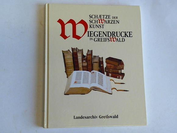 Erfen, Irene - Schtze der schwarzen Kunst. Wiegendrucke in Greifswald