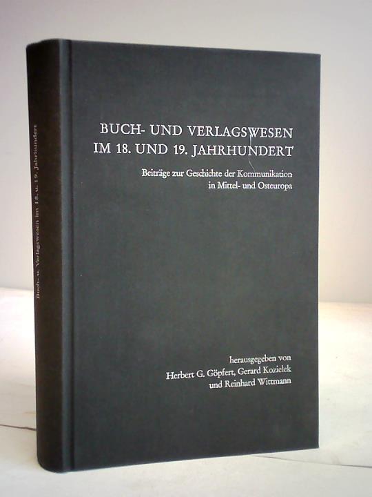 Gpfert, Herbert G./Kozielek, Geraed/Wittmann, Reinhard - Buch- und Verlagswesen im 18. und 19. Jahrhundert. Beitrge zur Geschichte der Kommunikation in Mittel- und Osteuropa