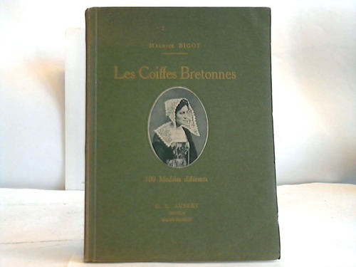Bigot, Maurice - Les Coiffes Bretonnes. 100 Modeles differents