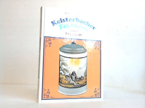 Schafft, Karl - Kelsterbacher Fayencen und Steingut. Das Buch zur gleichnamigen Ausstellung aus Anlass des 80jhrigen Jubilums der Grossherzoglichen Porzellansammlung Darmstadt, Prinz-Georg-Palais vom 5.12.1987 - 31.1.1988