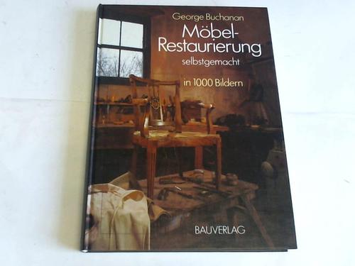 Buchanan, George - Mbelrestaurierung selbstgemacht. Eine Anleitung in rund 1000 Bildern