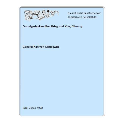 General Karl von Clausewitz - Grundgedanken ber Krieg und Kriegfhrung