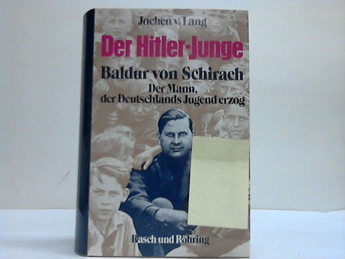 Lang, Jochen v. - Der Hitler-Junge. Baldur von Schirach: Der Mann, der Deutschlands Jugend erzog
