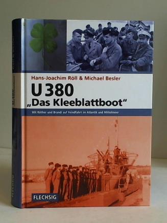 Rll, Hans-Joachim/Besler, Michael - U 380 - Das Kleeblattboot. Mit Rther und Brandi auf Feindfahrt im Atlantik und Mittelmeer