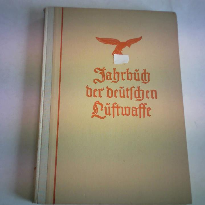 Eichelbaum, Major Dr. (Hrsg.) - Jahrbuch der Deutschen Luftwaffe 1941. Mit einem Geleitwort des Reichsministers und Oberbefehlshabers der Luftwaffe Reichsmarschall Gring. 6. Jahrgang