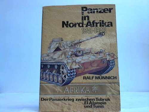 Mnnich, Ralf - Panzer in Nord-Afrika 1941-1943. Der Panzerkrieg zwischen Tobruk, El Alamein und Tunis