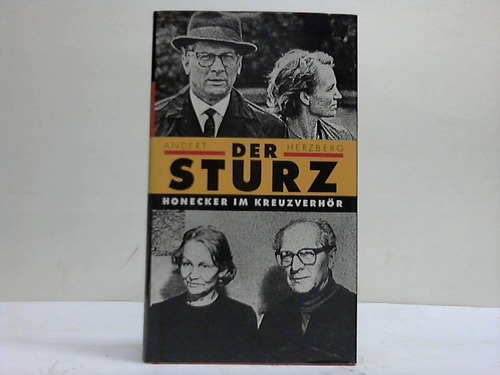 Andert, Reinhold / Herzberg, Wolfgang - Der Sturz. Erich Honecker im Kreuzverhr