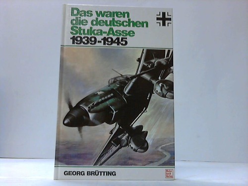 Brtting, Georg - Das waren die deutschen Stuka-Asse 1939-1945