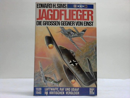 Sims, Edward H. - Jagdflieger. Die groen Gegner von einst. 1939-1945 Luftwaffe, RAF und USSAF im kritischen Vergleich