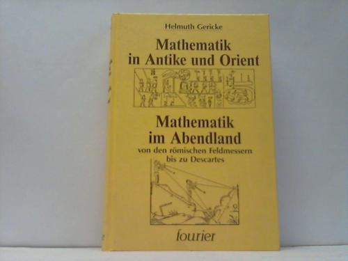 Gericke, Helmuth - Mathematik in Antike und Orient. 2 Bnde in einem