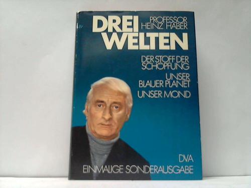 Haber, Heinz - Drei Welten. Der Stoff der Schpfung - Unser blauer Planet - Unser Mond
