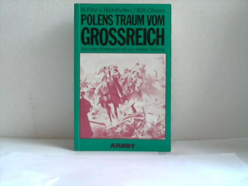 Polen - Richthofen, B. Frhr. v. / Oheim, R. R. - Polens Traum vom Grossreich. Von den Anfngen bis zur ersten Teilung