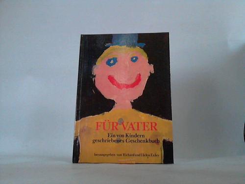 Exley, Richard und Helen (Hrsg.) - Fr Vater. Ein von Kindern geschriebenes Geschenkbuch