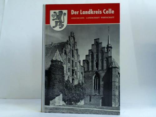 Celle - Der Landkreis Celle. Geschichte, Landschaft, Wirtschaft