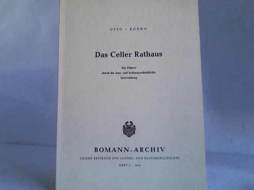 Celle; Boehn, Otto von - Das Celler Rathaus. Ein Fhrer durch die bau- und kulturgeschichtliche Entwicklung