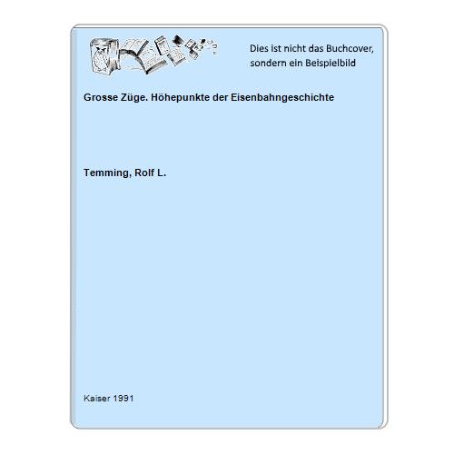 Temming, Rolf L. - Grosse Zge. Hhepunkte der Eisenbahngeschichte