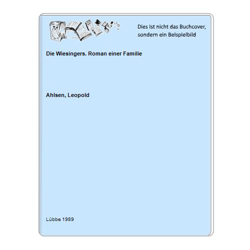 Ahlsen, Leopold - Die Wiesingers. Roman einer Familie