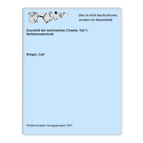 Krger, Carl - Grundri der technischen Chemie. Teil 1: Verfahrenstechnik