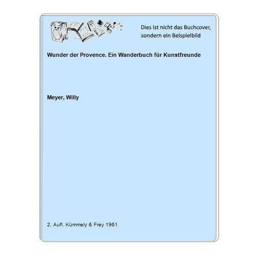 Meyer, Willy - Wunder der Provence. Ein Wanderbuch fr Kunstfreunde