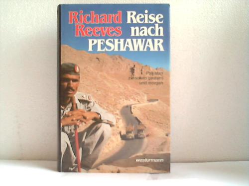 Reeves, Richard - Reise nach Peshawar. Pakistan zwischen gestern und morgen