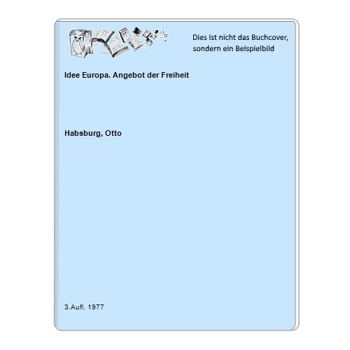 Habsburg, Otto - Idee Europa. Angebot der Freiheit