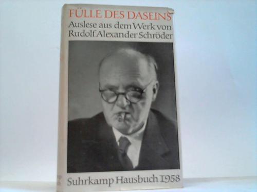 Schrder, Rudolf Alexander - Flle des Daseins -Brger-Weltmann-Christ-Mittle-Dichter-