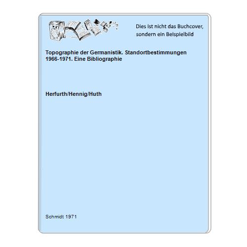 Herfurth/Hennig/Huth - Topographie der Germanistik. Standortbestimmungen 1966-1971. Eine Bibliographie