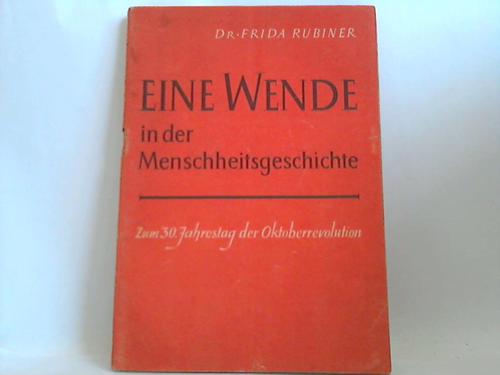 Rubiner, Frida - Eine Wende in der Menschheitsgeschichte. Zum 30. Jahrestag der Oktoberrevolution