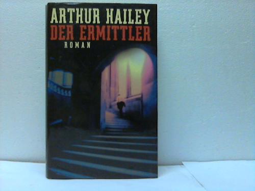 Hailey, Arthur - Der Ermittler. Roman