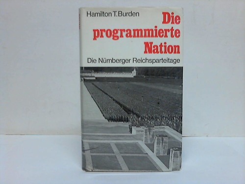 Burden, Hamilton T. - Die prgrammierte Nation. Die Nrnberger Reichsparteitage