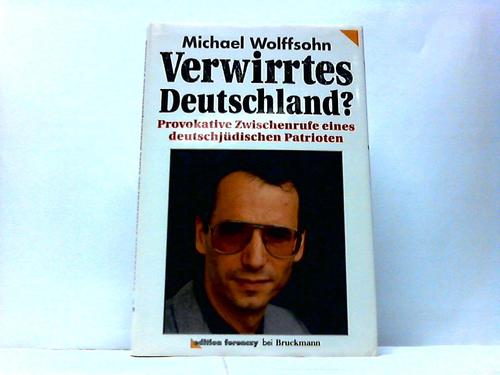 Wolffsohn, Michael - Verwirrtes Deutschland? Provokative Zwischenrufe eines deutschjdischen Patrioten