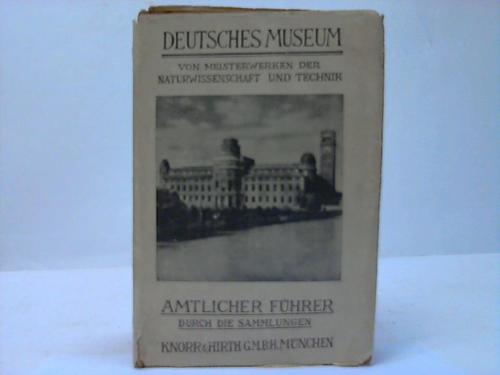 Deutsches Museum - Von Meisterwerken der Naturwissenschaft und Technik. Amtlicher Fhrer durch die Sammlungen