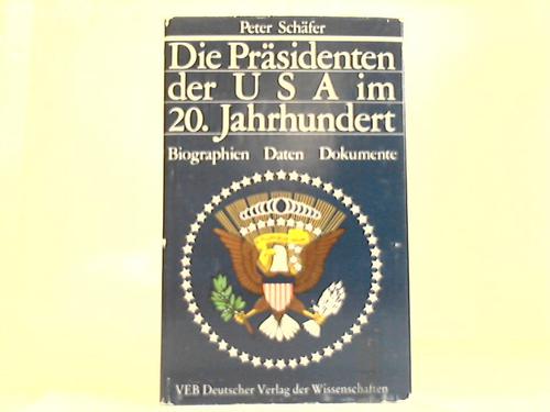 Schfer, Peter - Die Prsidenten der USA im 20. Jahrhundert. Biographien, Daten, Dokumente