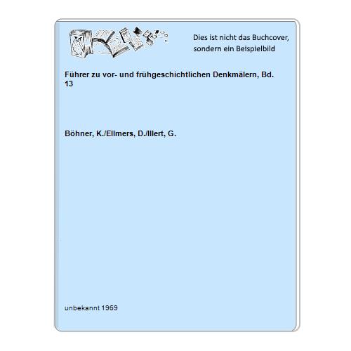 Bhner, K./Ellmers, D./Illert, G. - Fhrer zu vor- und frhgeschichtlichen Denkmlern, Bd. 13