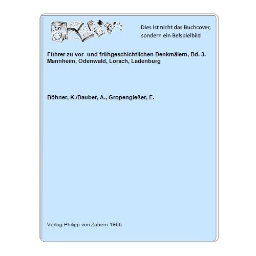 Bhner, K./Dauber, A., Gropengieer, E. - Fhrer zu vor- und frhgeschichtlichen Denkmlern, Bd. 3. Mannheim, Odenwald, Lorsch, Ladenburg