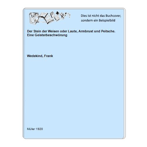 Wedekind, Frank - Der Stein der Weisen oder Laute, Armbrust und Peitsche. Eine Geisterbeschwrung