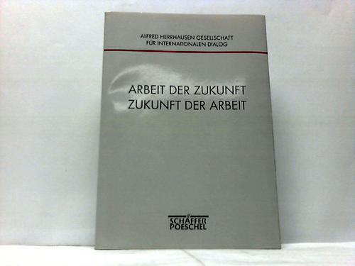 Alfred Herrhausen Gesellschaft (Hrsg.) - Arbeit der Zukunft. Zukunft der Arbeit. 2. Jahreskolloquium 17./18. Juni 1994 - Frankfurt am Main