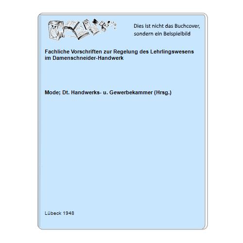 Mode; Dt. Handwerks- u. Gewerbekammer (Hrsg.) - Fachliche Vorschriften zur Regelung des Lehrlingswesens im Damenschneider-Handwerk