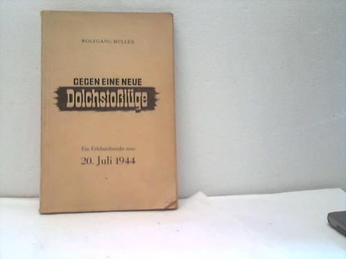 Mller, Wolfgang - Gegen eine neue Dolchstosslge. Ein Erlebnisbericht zum 20. Juli 1944