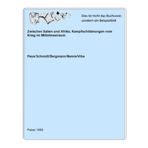 Paus/Schmidt/Bergmann/Nemis/Vrba - Zwischen Italien und Afrika. Kampfschilderungen vom Krieg im Mittelmeerraum